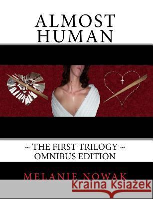 ALMOST HUMAN The First Trilogy: 3-in-1 Edition Nowak, Melanie 9780982410295 Melanie Nowak - książka