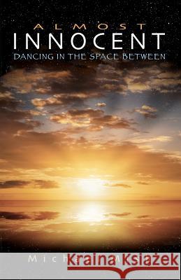 Almost Innocent: Dancing in the Space Between Michael Mish 9781888311013 Vesica Media - książka