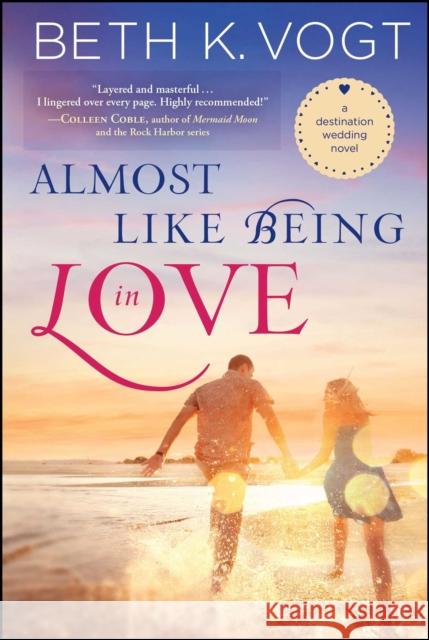 Almost Like Being in Love: A Destination Wedding Novel Vogt, Beth K. 9781476789804 Howard Books - książka