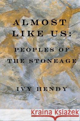 Almost like Us: Peoples of the Stone Age Hendy, Ivy 9781986739481 Createspace Independent Publishing Platform - książka