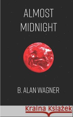 Almost Midnight B. Alan Wagner 9781539319450 Createspace Independent Publishing Platform - książka