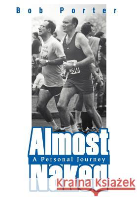 Almost Naked: A Personal Journey Porter, Bob 9780595751990 iUniverse - książka