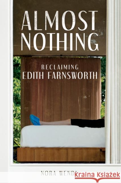 Almost Nothing: Reclaiming Edith Farnsworth Nora Wendl 9780252088766 3 Fields Books - książka