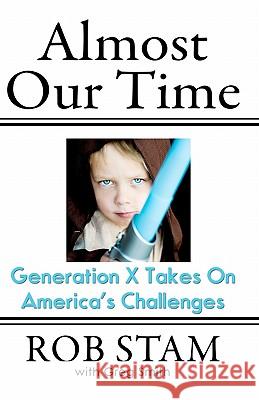 Almost Our Time: Generation X Takes On America's Challenges Smith, Greg 9780982444603 Black Lake Press - książka