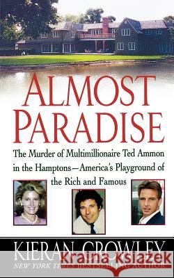 Almost Paradise: The East Hampton Murder of Ted Ammon Kieran Crowley 9781250025883 St. Martin's Griffin - książka