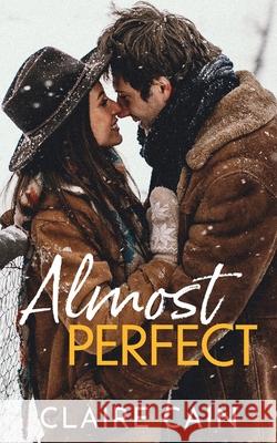 Almost Perfect: A Sweet Small Town Opposites Attract Romance Claire Cain 9781954005235 Claire Cain - książka