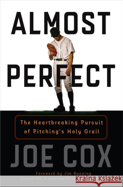 Almost Perfect: The Heartbreaking Pursuit of Pitching's Holy Grail Joe Cox 9781493019502 Lyons Press - książka