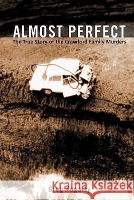 Almost Perfect: The True Story of the Crawford Family Murders Fogarty, Greg 9781450285162 iUniverse.com - książka