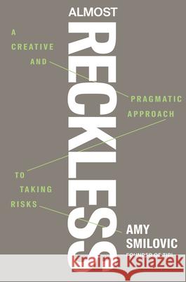 Almost Reckless: A Creative and Pragmatic Approach to Taking Risks Amy Smilovic 9780593854792 Portfolio - książka
