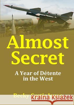 Almost Secret: A Year of Detente in the West Becky Curtis Jones 9781326460655 Lulu.com - książka
