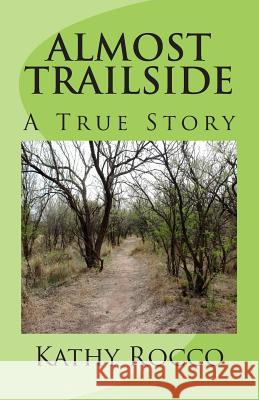 Almost Trailside: A True Story Kathy Rocco 9781479248957 Createspace - książka