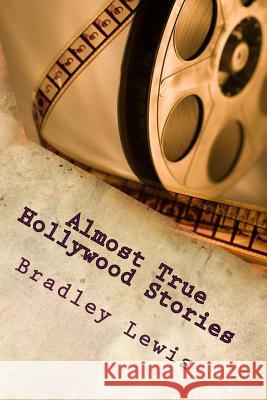 Almost True Hollywood Stories Bradley Lewis 9781518607868 Createspace - książka