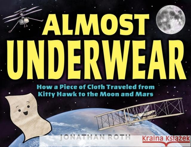 Almost Underwear: How a Piece of Cloth Traveled from Kitty Hawk to the Moon and Mars Jonathan Roth 9780316525541 Little, Brown & Company - książka