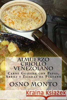 Almuerzo Criollo Venezolano: Carne Guisada con Papas, Arroz y Tajadas de Plátano Monto, Osno 9781519558008 Createspace Independent Publishing Platform - książka