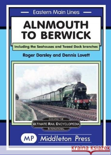 Alnmouth To Berwick: Including The Seahouses And Tweed Dock Branch Roger Darsley 9781910356500 Middleton Press - książka