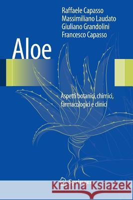 Aloe: Aspetti Botanici, Chimici, Farmacologici E Clinici Capasso, Raffaele 9788847054431 Springer - książka