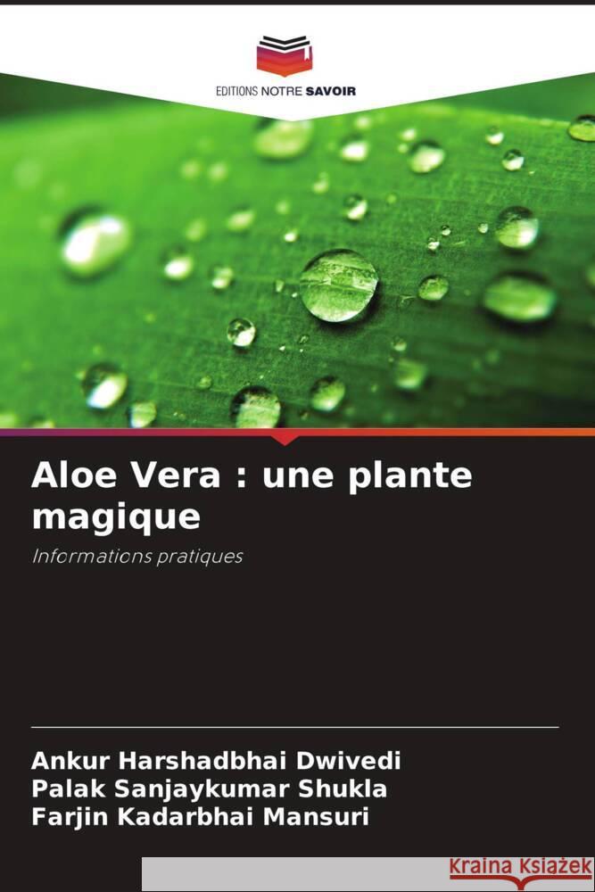 Aloe Vera : une plante magique Dwivedi, Ankur Harshadbhai, Shukla, Palak Sanjaykumar, Mansuri, Farjin Kadarbhai 9786209367229 Editions Notre Savoir - książka