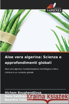 Aloe vera algerina: Scienza e approfondimenti globali Boughendjioua, Hicham, Sakhraoui, Nora, Yahiaoui, Bouchra 9786209459481 Edizioni Sapienza - książka