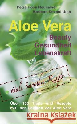 Aloe Vera: Beauty Gesundheit Lebenskraft Petra Rosa Neumayer Barbara Devani Uder 9781523622962 Createspace Independent Publishing Platform - książka