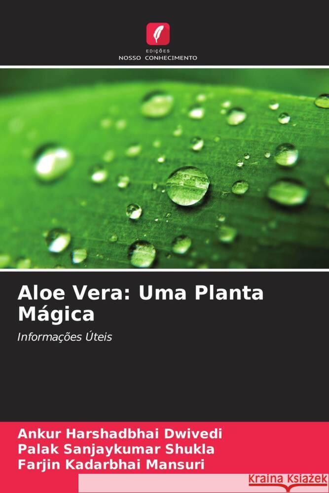 Aloe Vera: Uma Planta Mágica Dwivedi, Ankur Harshadbhai, Shukla, Palak Sanjaykumar, Mansuri, Farjin Kadarbhai 9786209374906 Edições Nosso Conhecimento - książka
