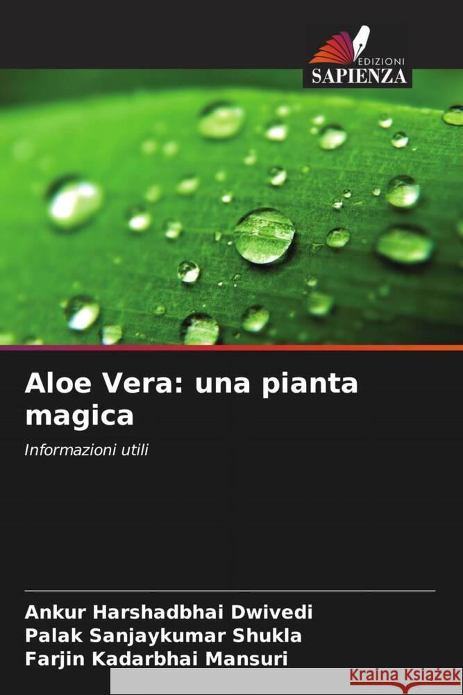 Aloe Vera: una pianta magica Dwivedi, Ankur Harshadbhai, Shukla, Palak Sanjaykumar, Mansuri, Farjin Kadarbhai 9786209369780 Edizioni Sapienza - książka