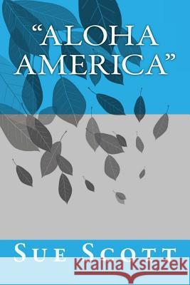 Aloha America: Aloha Means Hello or Goodbye Scott, Sue Ann 9781539501046 Createspace Independent Publishing Platform - książka