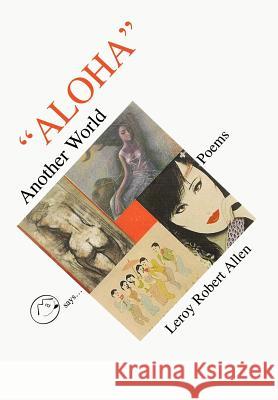 Aloha Another World Leroy Robert Allen 9780595663149 iUniverse - książka