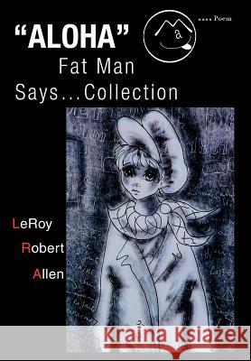 Aloha Fat Man Says...Collection Leroy Robert Allen 9780595661701 iUniverse - książka