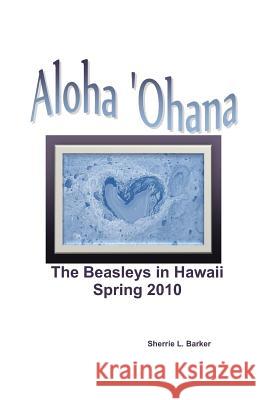 Aloha 'Ohana: The Beasleys in Hawaii Sherrie L. Barker 9781489576927 Createspace - książka