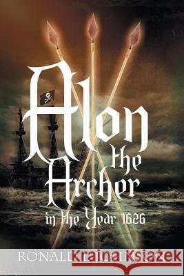 Alon the Archer in the Year 1626 Ronald I Johnson 9781681818979 Strategic Book Publishing - książka