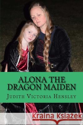 Alona The Dragon Maiden Judith Victoria Hensley 9781981318025 Createspace Independent Publishing Platform - książka
