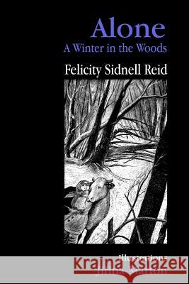 Alone: A Winter in the Woods Felicity Sidnell Reid Jirina Marton  9781927725184 Hidden Brook Press - książka