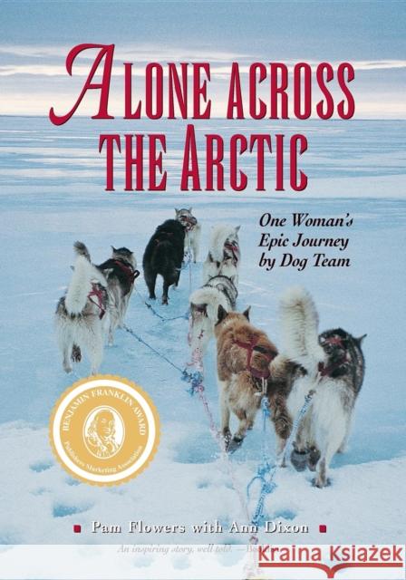 Alone Across the Arctic: One Woman's Epic Journey by Dog Team Pam Flowers Ann Dixon 9781943328109 Alaska Northwest Books - książka