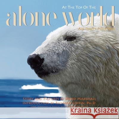 Alone at the Top of the World: An Inuit Folktale David Marshall David Marshall 9780578768175 Storyman Books - książka