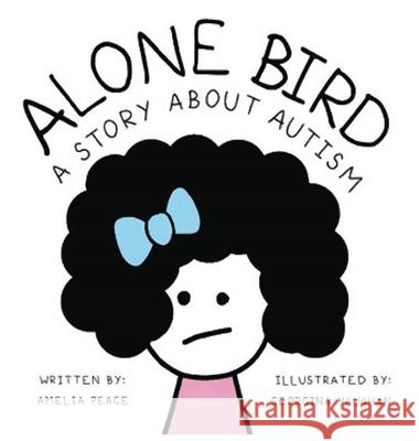 Alone Bird: A story about Autism Amelia Peace Amelia Peace Amelia Peace 9781636251479 Berry Berry Autism - książka