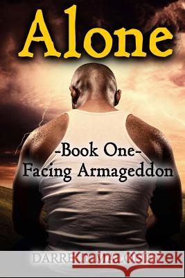 Alone: Book One: Facing Armageddon Darrell Maloney 9781499619270 Createspace - książka