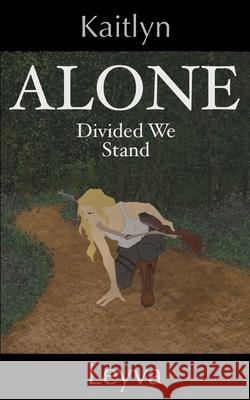 Alone: Divided We Stand Kaitlyn Leyva 9798372432284 Independently Published - książka