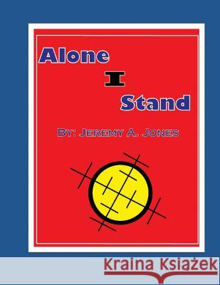 Alone I Stand MR Jeremy Allen Jones 9781511968812 Createspace - książka