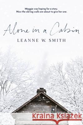 Alone in a Cabin Leanne W. Smith 9780578922416 Leanne W. Smith - książka