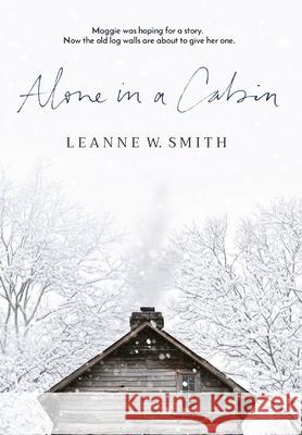 Alone in a Cabin Leanne W. Smith 9780578927237 Leanne W. Smith - książka