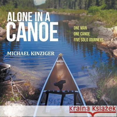 Alone in a Canoe Michael Kinziger 9781635246759 Litfire Publishing, LLC - książka