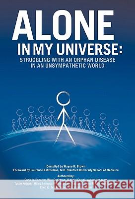 Alone in My Universe: Struggling with an Orphan Disease in an Unsympathetic World Brown, Wayne 9781450295932 iUniverse.com - książka