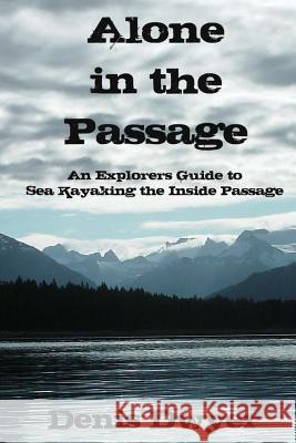 Alone in the Passage: An Explorers Guide to Sea Kayaking the Inside Passage Denis Dwyer 9781482586459 Createspace - książka