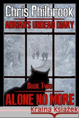 Alone No More: Adrian's Undead Diary Book Two Chris Philbrook 9781493653126 Createspace - książka