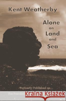 Alone on Land and Sea Kent Weatherby 9781093365207 Independently Published - książka