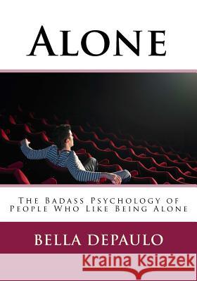 Alone: The Badass Psychology of People Who Like Being Alone Bella Depaul 9781978362277 Createspace Independent Publishing Platform - książka