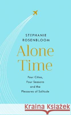 Alone Time Four seasons, four cities and the pleasures of solitude Rosenbloom, Stephanie 9780593076767  - książka