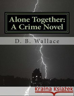 Alone Together: A Crime Novel by D. B. Wallace D. B. Wallace Dr Patrick McCarty 9781507846469 Createspace - książka