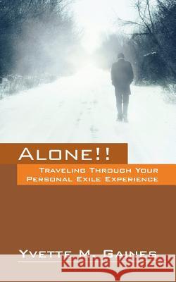 Alone!! Traveling Through Your Personal Exile Experience Yvette M. Gaines 9781478754237 Outskirts Press - książka