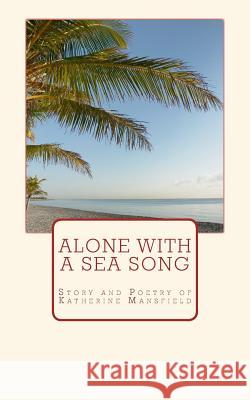 Alone with a Sea Song: Story and Poetry of Katherine Mansfield Katherine Mansfield Great Authors Collection 9782366593617 LM Publishers - książka